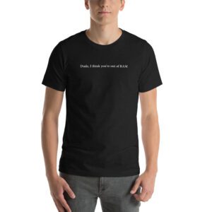 Dude, I think you're out of RAM - Short-sleeve unisex t-shirt