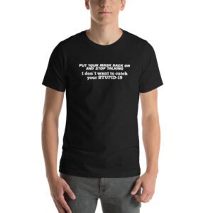 I don’t want to catch your STUPID-19 - t-shirt